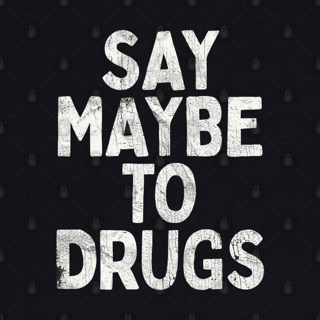 Say Maybe To Drugs by DankFutura